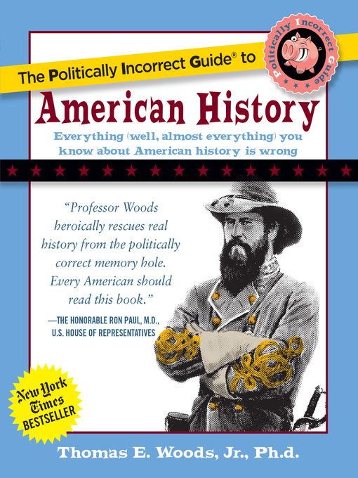 Title details for The Politically Incorrect Guide to American History by Thomas E. Woods - Available